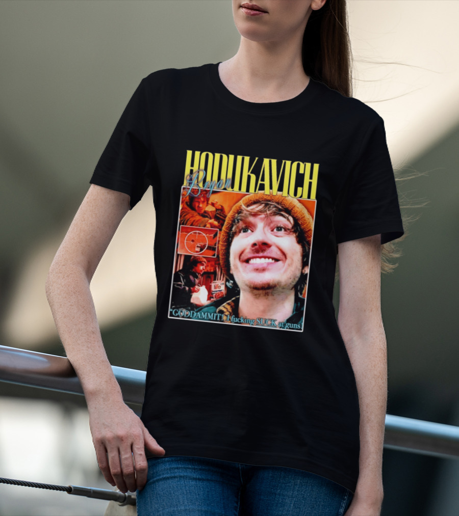 Hodlikavich Bryan Goddammit I Fucking Suck At Guns T-Shirt