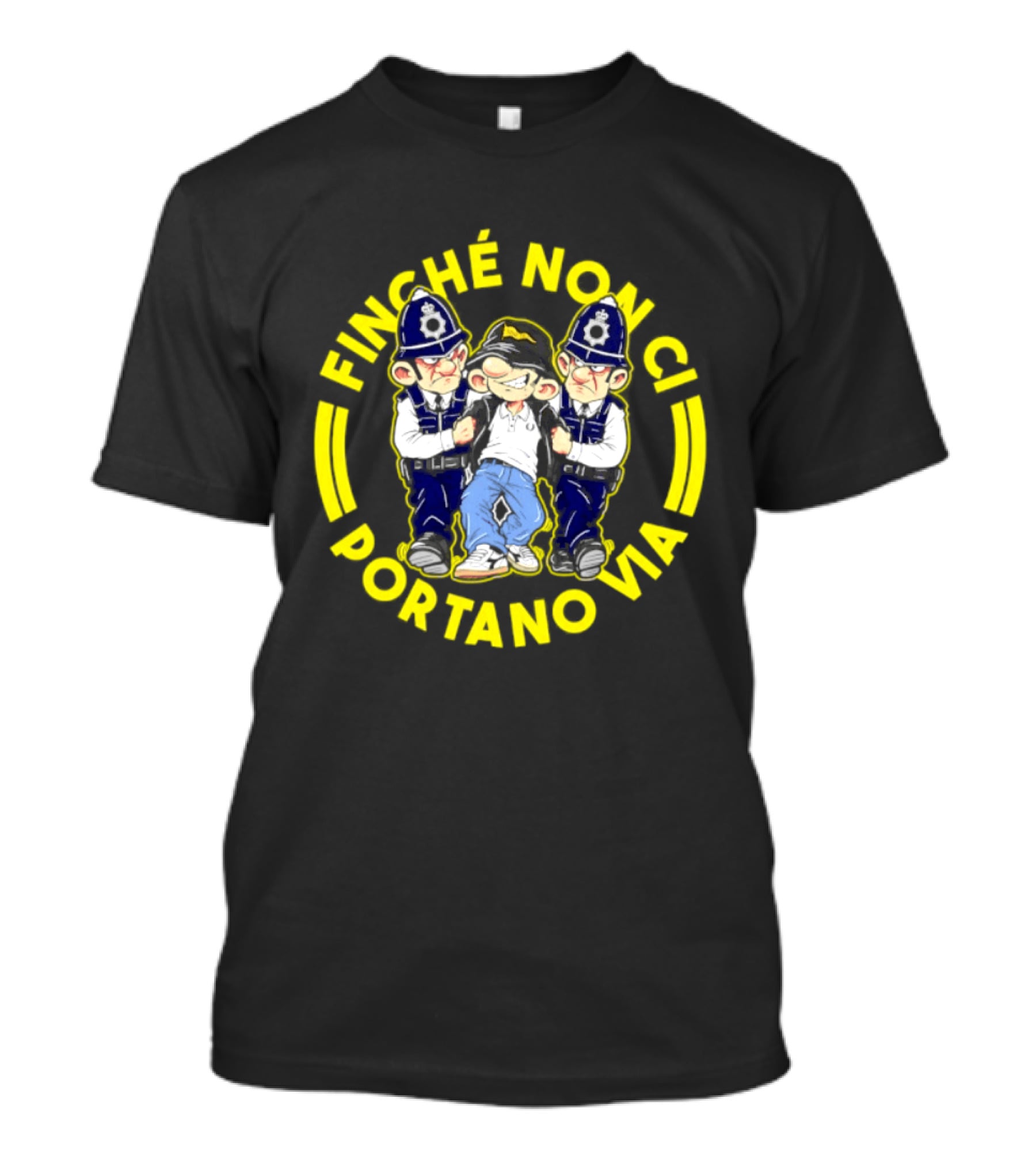 Finche Non Ci Portano Via Hooligan Streetwear Police Cartoon T-Shirt