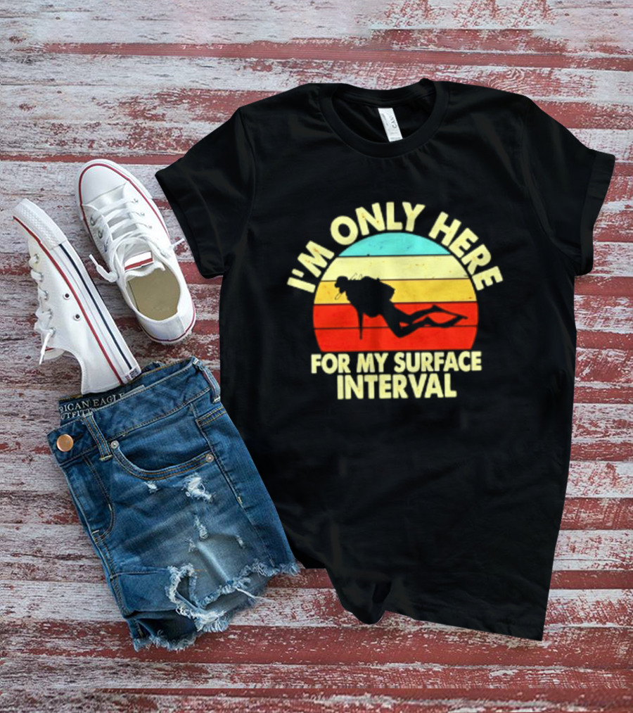 I'm Only Here For My Surface Interval Retro Scuba Diving T-Shirt