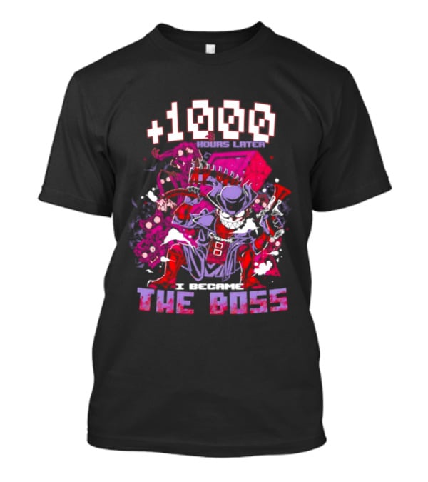 +1000 Hours Later I Became The Boss Gaming T-Shirt