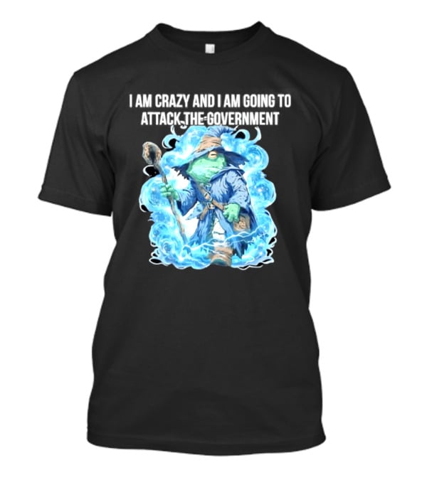 Frog Wizard I Am Crazy And I Am Going To Attack The Government Blue Aura T-Shirt