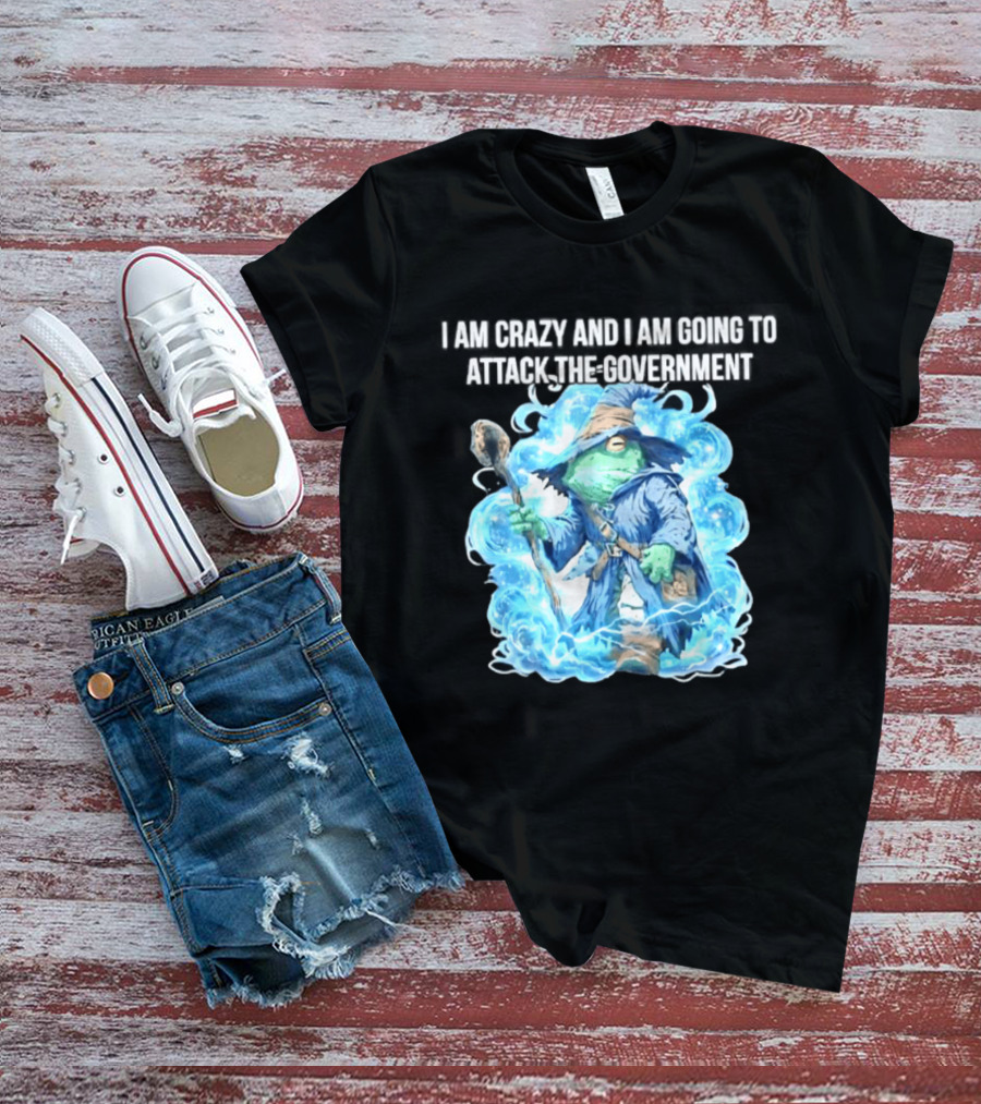 Frog Wizard I Am Crazy And I Am Going To Attack The Government Blue Aura T-Shirt