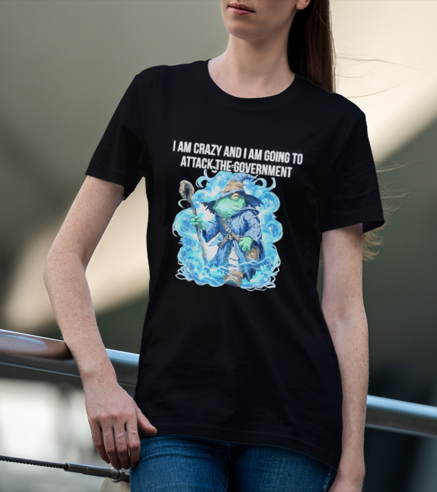 Frog Wizard I Am Crazy And I Am Going To Attack The Government Blue Aura T-Shirt