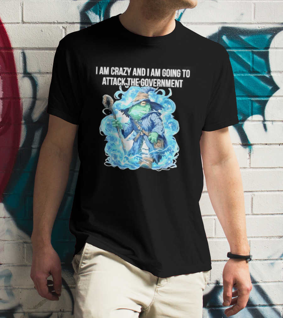 Frog Wizard I Am Crazy And I Am Going To Attack The Government Blue Aura T-Shirt