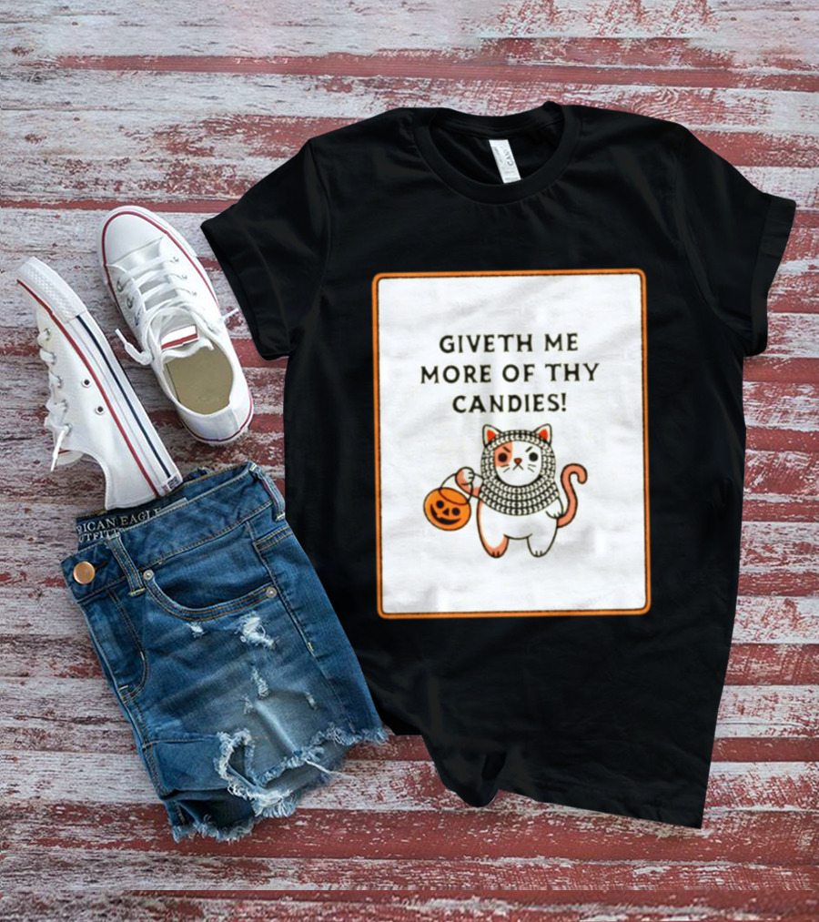 Giveth Me More Of Thy Candies Cat Halloween Pumpkin Trick Or Treat T-Shirt