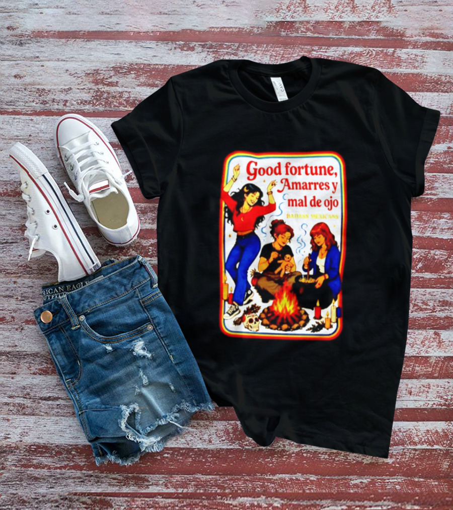 Good Fortune Amarres Y Mal De Ojo Badass Mexicans Campfire Scene T-Shirt