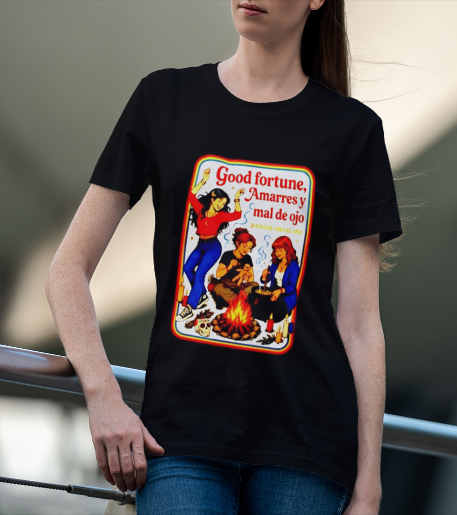 Good Fortune Amarres Y Mal De Ojo Badass Mexicans Campfire Scene T-Shirt