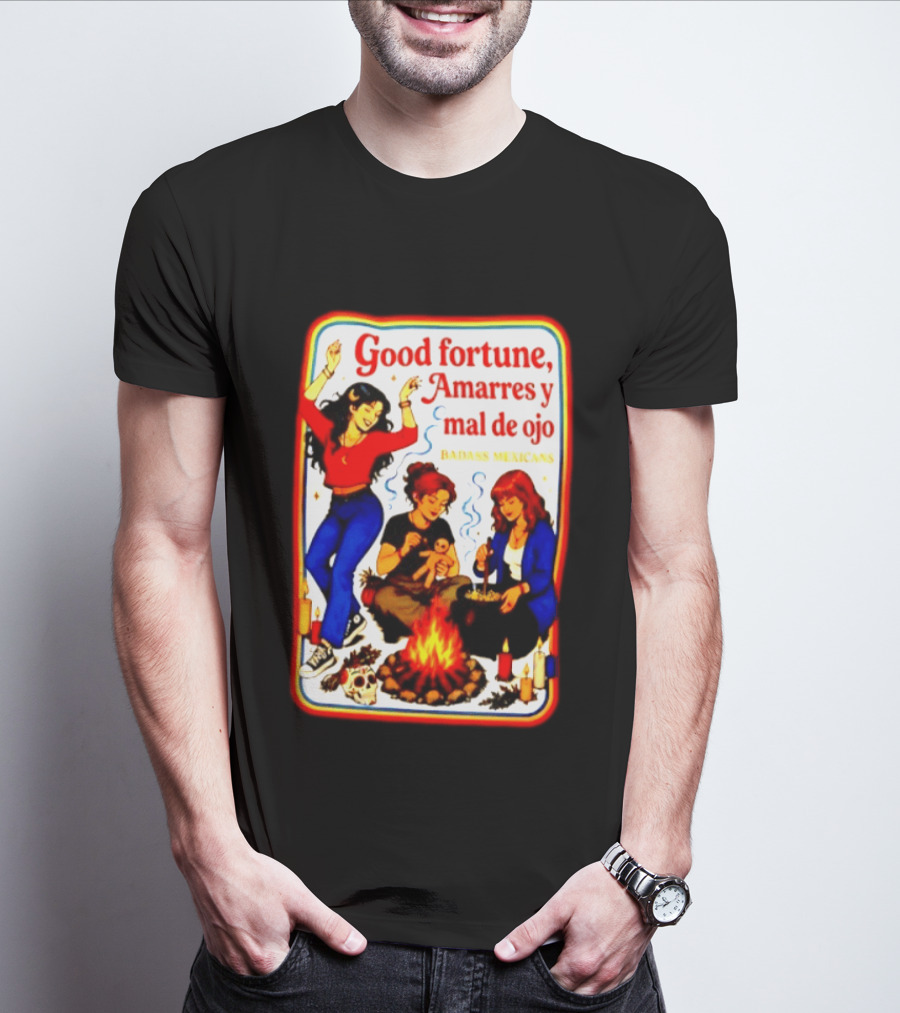 Good Fortune Amarres Y Mal De Ojo Badass Mexicans Campfire Scene T-Shirt