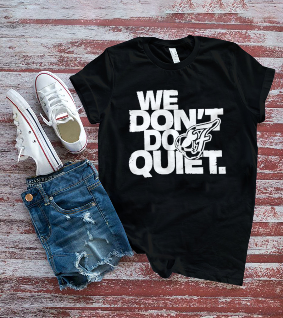 We Don't Do Quiet Indiana Fever WNBA Team Spirit T-Shirt