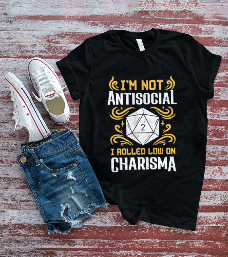 I'm Not Antisocial I Rolled Low On Charisma Tabletop Gaming Humor T-Shirt