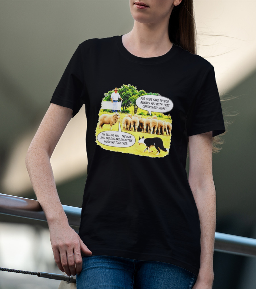 Sheep Dog Conspiracy Meme Trevor And Herding Sheep Dialogue T-Shirt