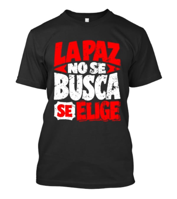 La Paz No Se Busca Se Elige Spanish Peace Message T-Shirt