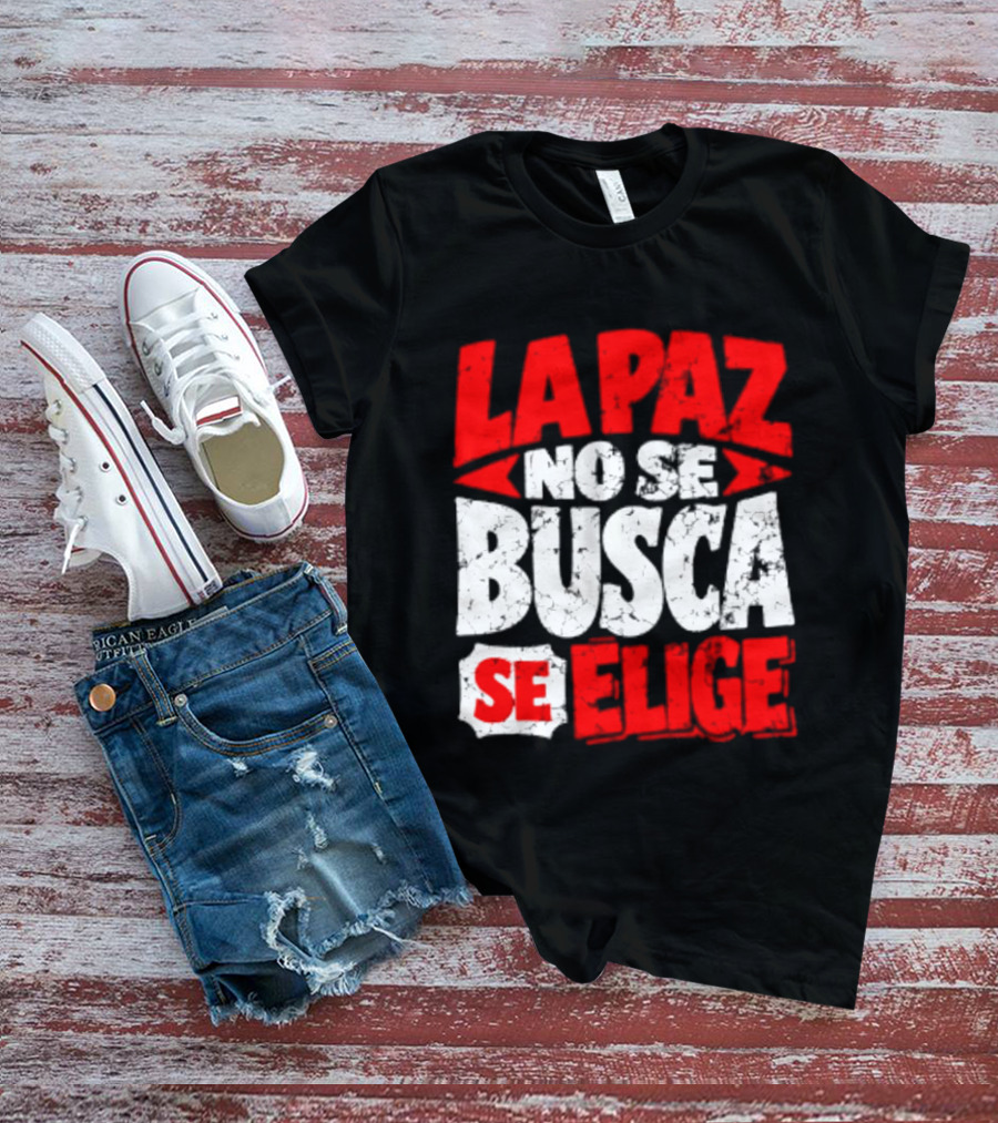 La Paz No Se Busca Se Elige Spanish Peace Message T-Shirt
