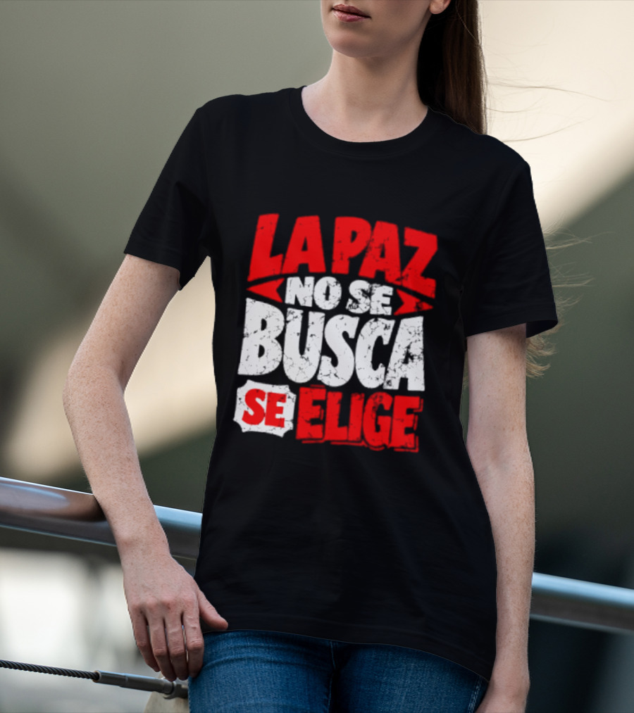 La Paz No Se Busca Se Elige Spanish Peace Message T-Shirt