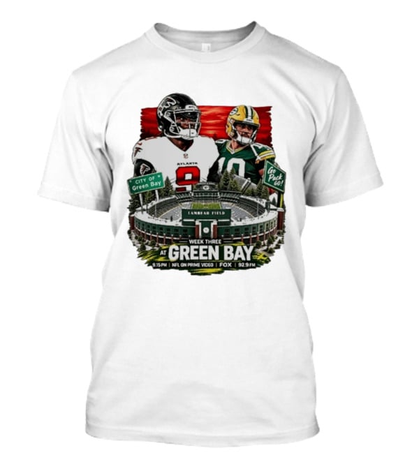 Atlanta Falcons Vs Green Bay Packers Week Three NFL Lambeau Field City Of Green Bay Go Pack Go 9.15 PM Prime Video Fox 92.9 FM T-Shirt