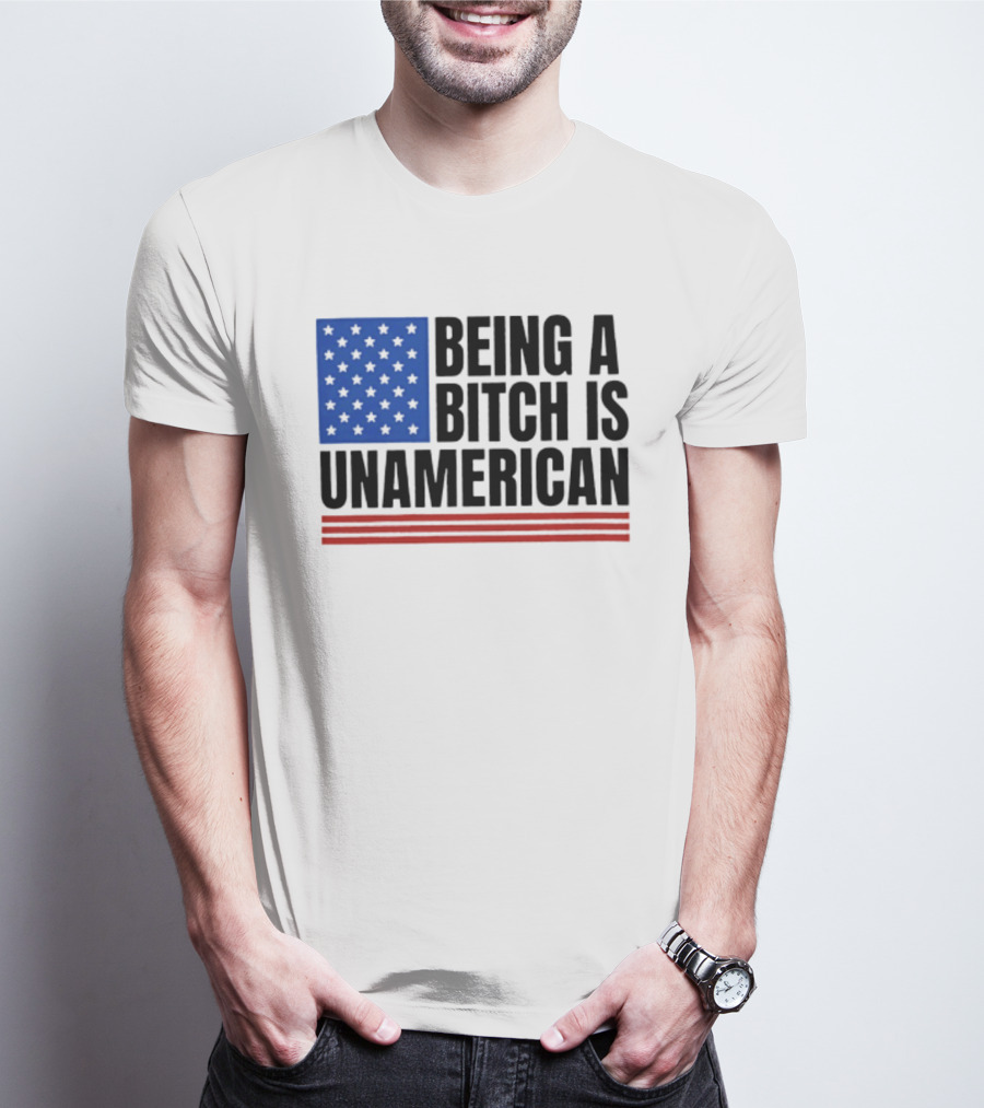 Being A Bitch Is Unamerican Flag Stars And Stripes T-Shirt