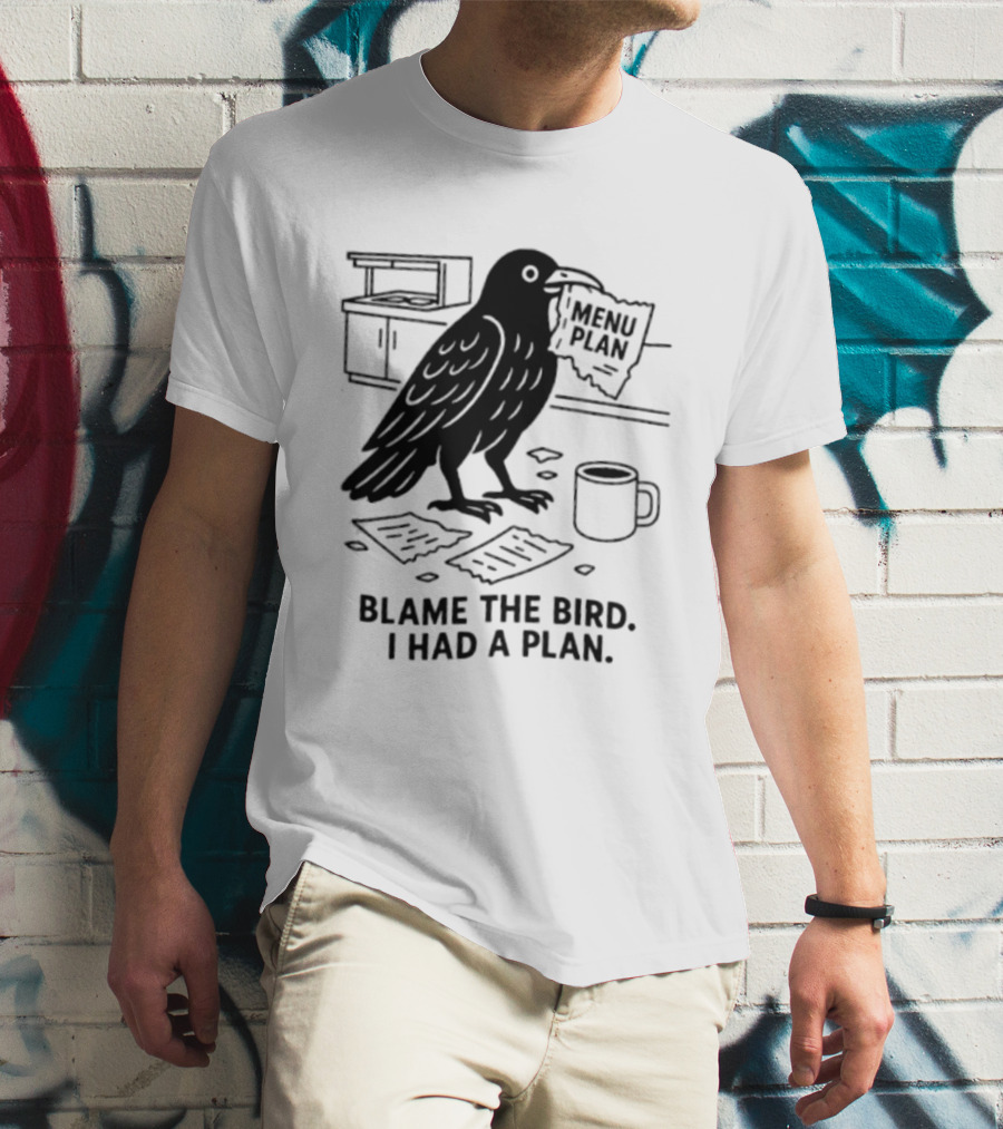 Blame The Bird I Had A Plan Coffee Crow With Paper In Kitchen T-Shirt