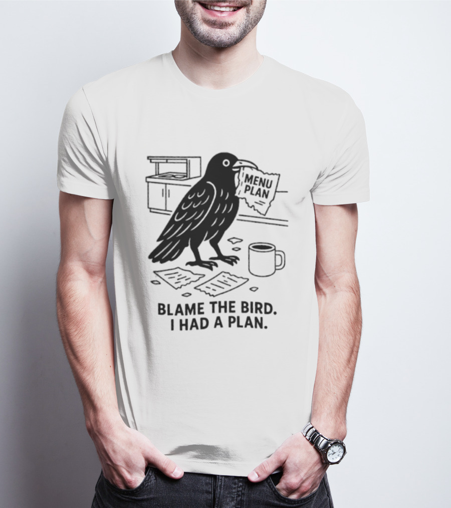 Blame The Bird I Had A Plan Coffee Crow With Paper In Kitchen T-Shirt