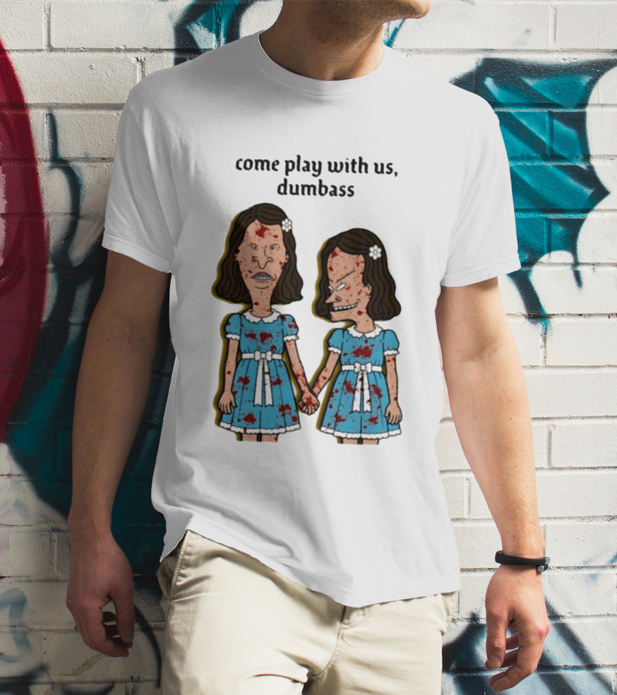 Come Play With Us Dumbass Beavis And Butt Head The Shining T-Shirt