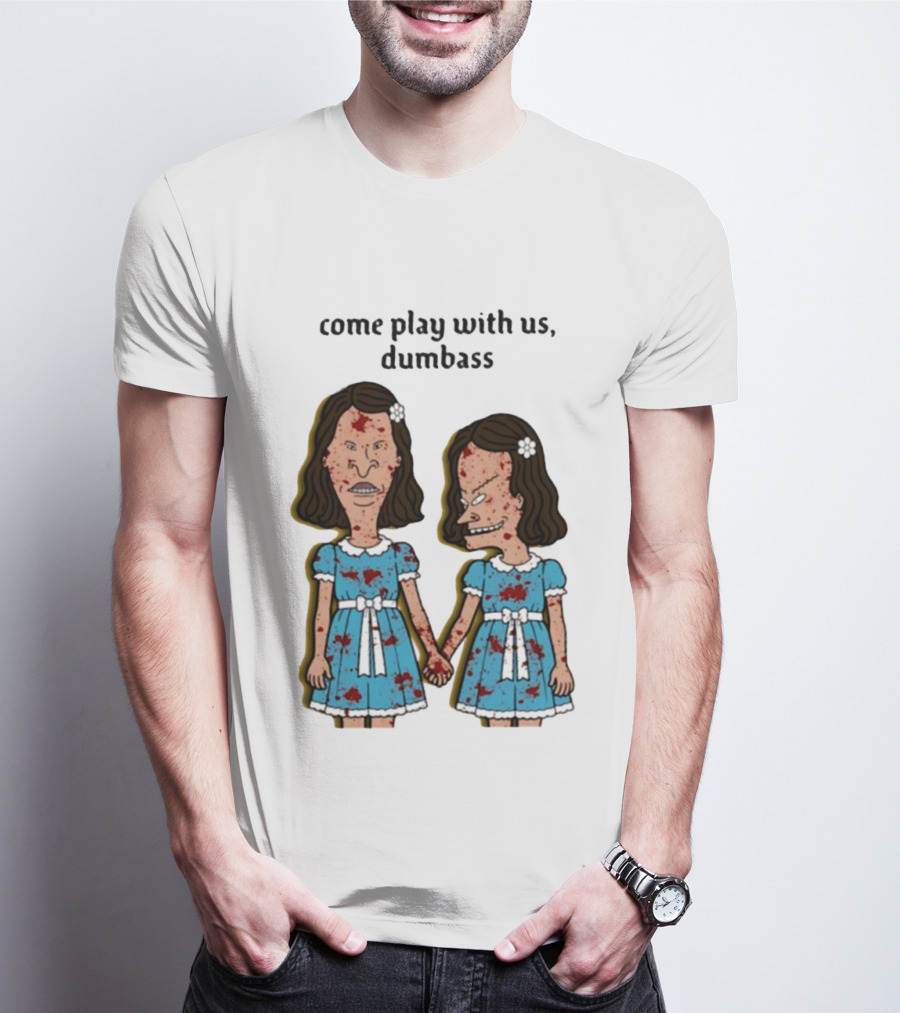 Come Play With Us Dumbass Beavis And Butt Head The Shining T-Shirt