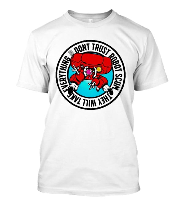 Dont Trust Robot Scum They Will Take Everything Sci Fi Mecha Red Machine T-Shirt