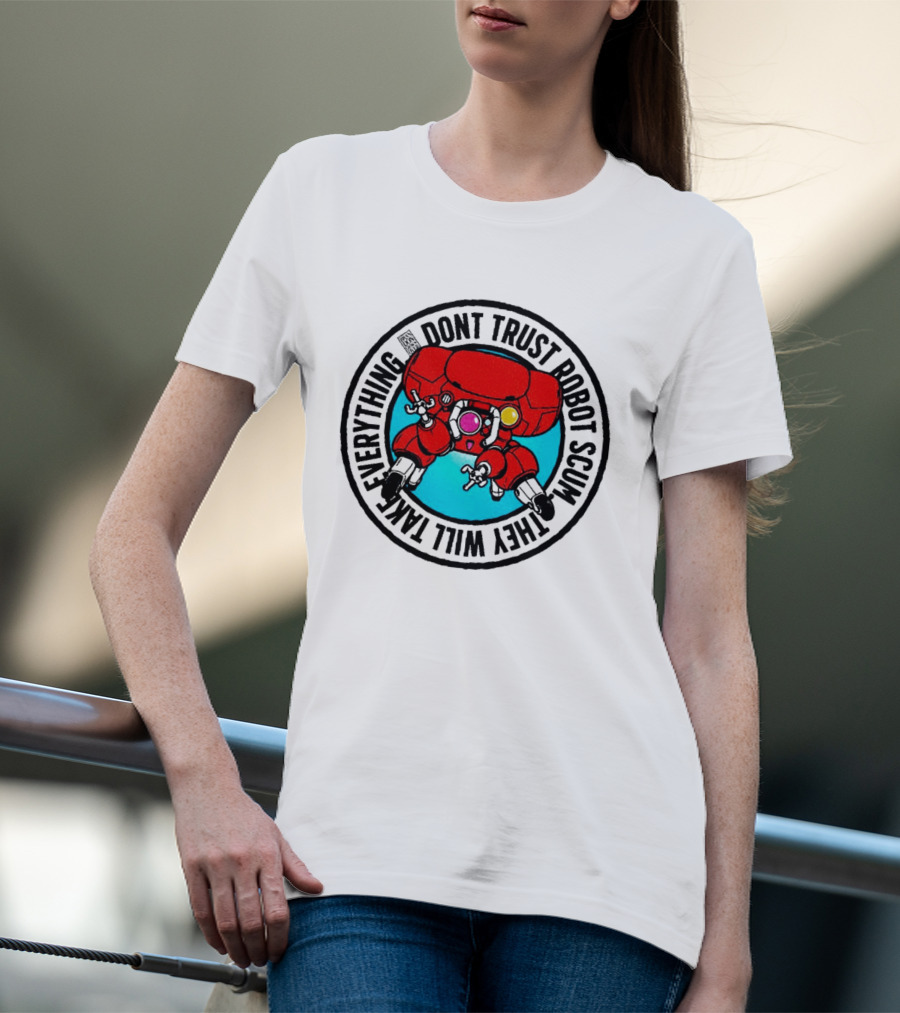 Dont Trust Robot Scum They Will Take Everything Sci Fi Mecha Red Machine T-Shirt