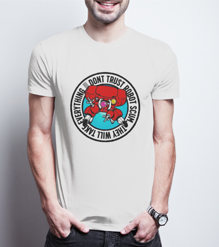 Dont Trust Robot Scum They Will Take Everything Sci Fi Mecha Red Machine T-Shirt