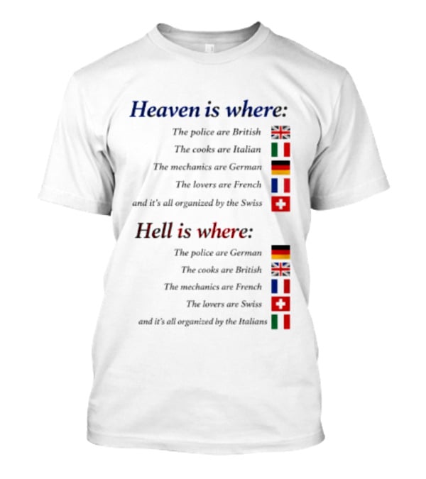 Heaven Police British Cooks Italian Mechanics German Lovers French Swiss Hell Police German Cooks British Mechanics French Lovers Swiss Italians T-Shirt