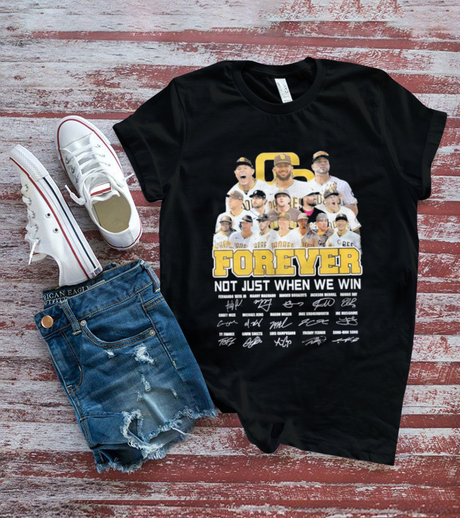 San Diego Padres Forever Not Just When We Win Signatures 2026 T-Shirt