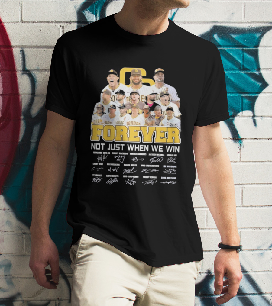 San Diego Padres Forever Not Just When We Win Signatures 2026 T-Shirt