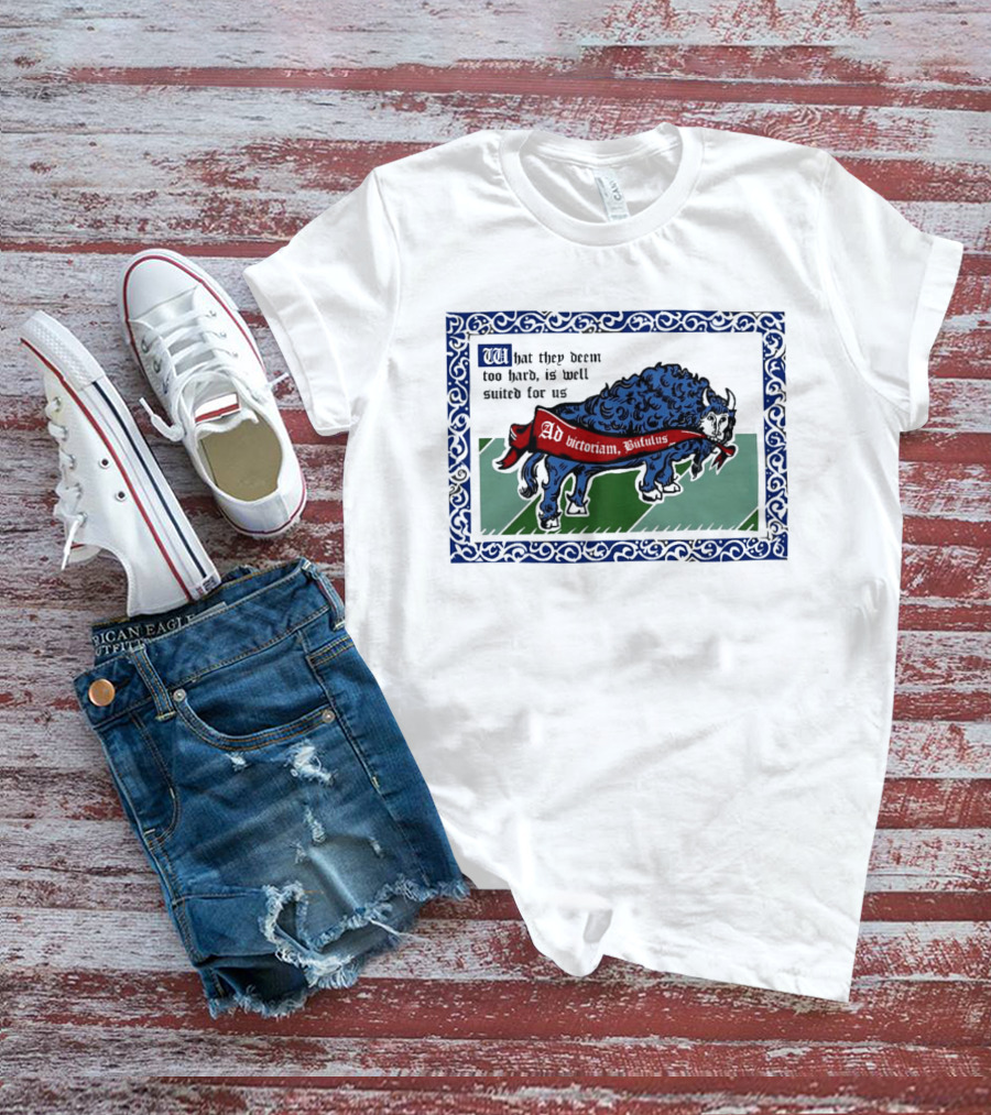 Medieval Buffalo Banner What They Deem Too Hard Is Well Suited For Us T-Shirt
