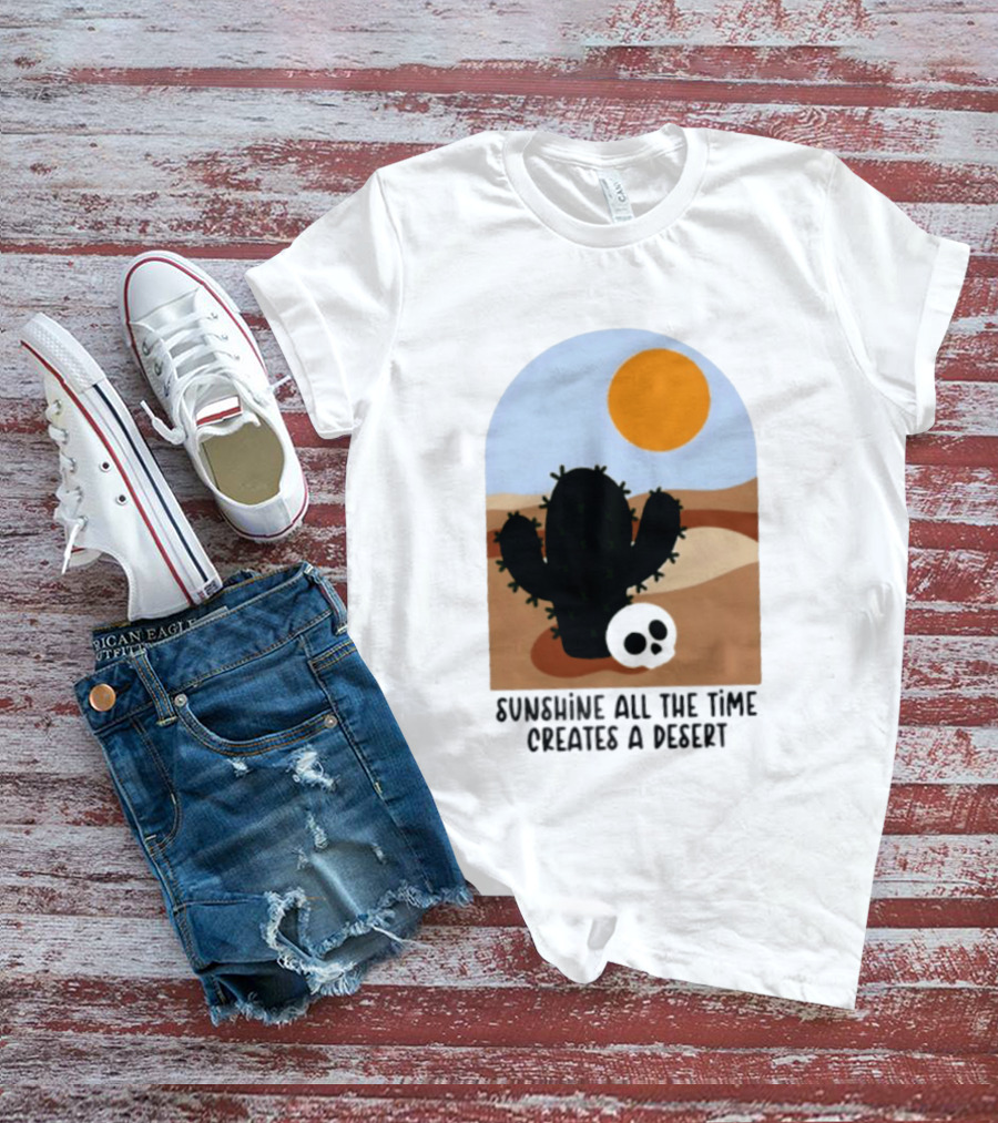 Sunshine All The Time Creates A Desert Cactus And Skull Desert Scene T-Shirt