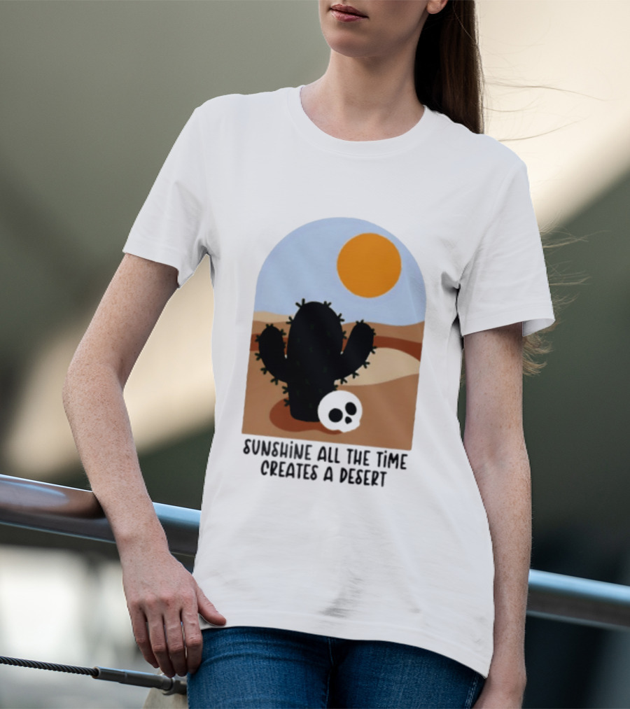 Sunshine All The Time Creates A Desert Cactus And Skull Desert Scene T-Shirt