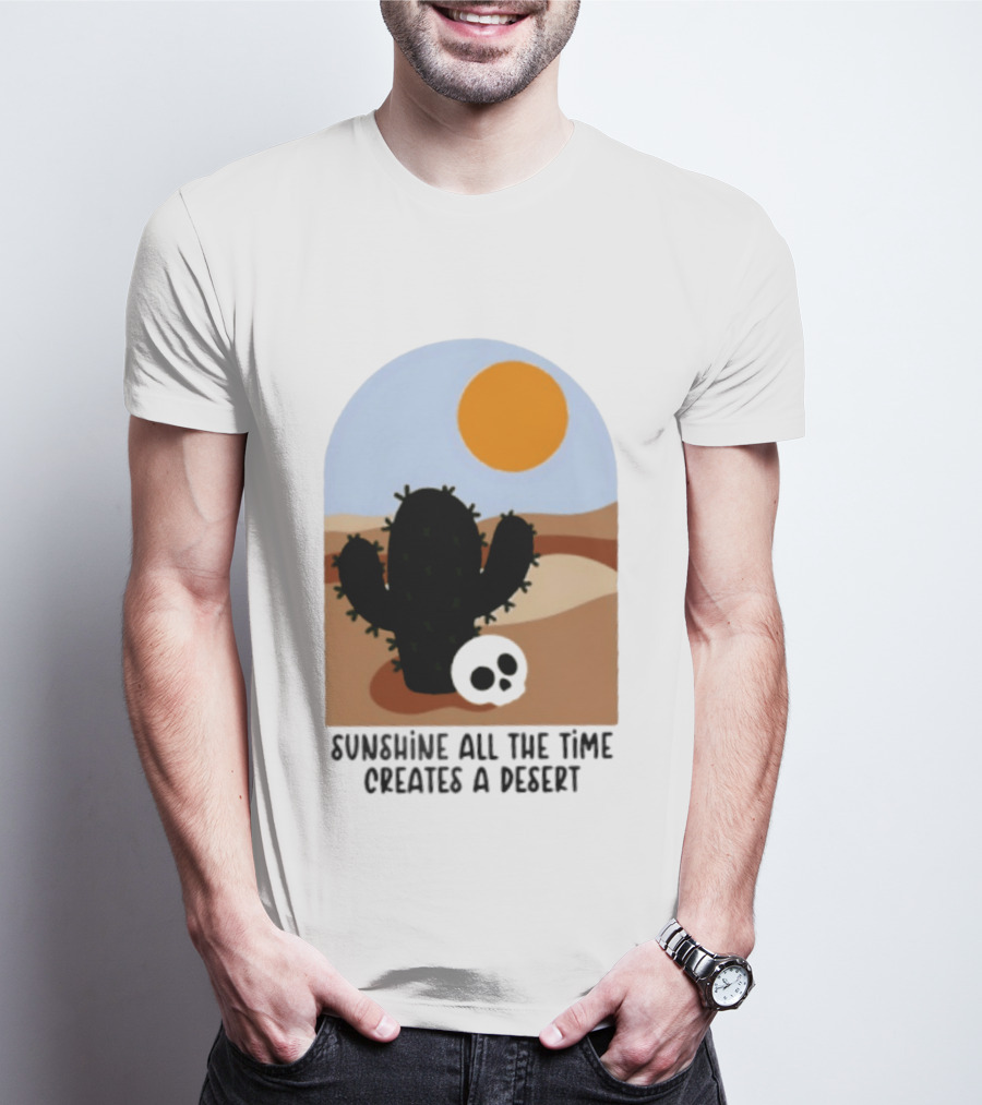 Sunshine All The Time Creates A Desert Cactus And Skull Desert Scene T-Shirt