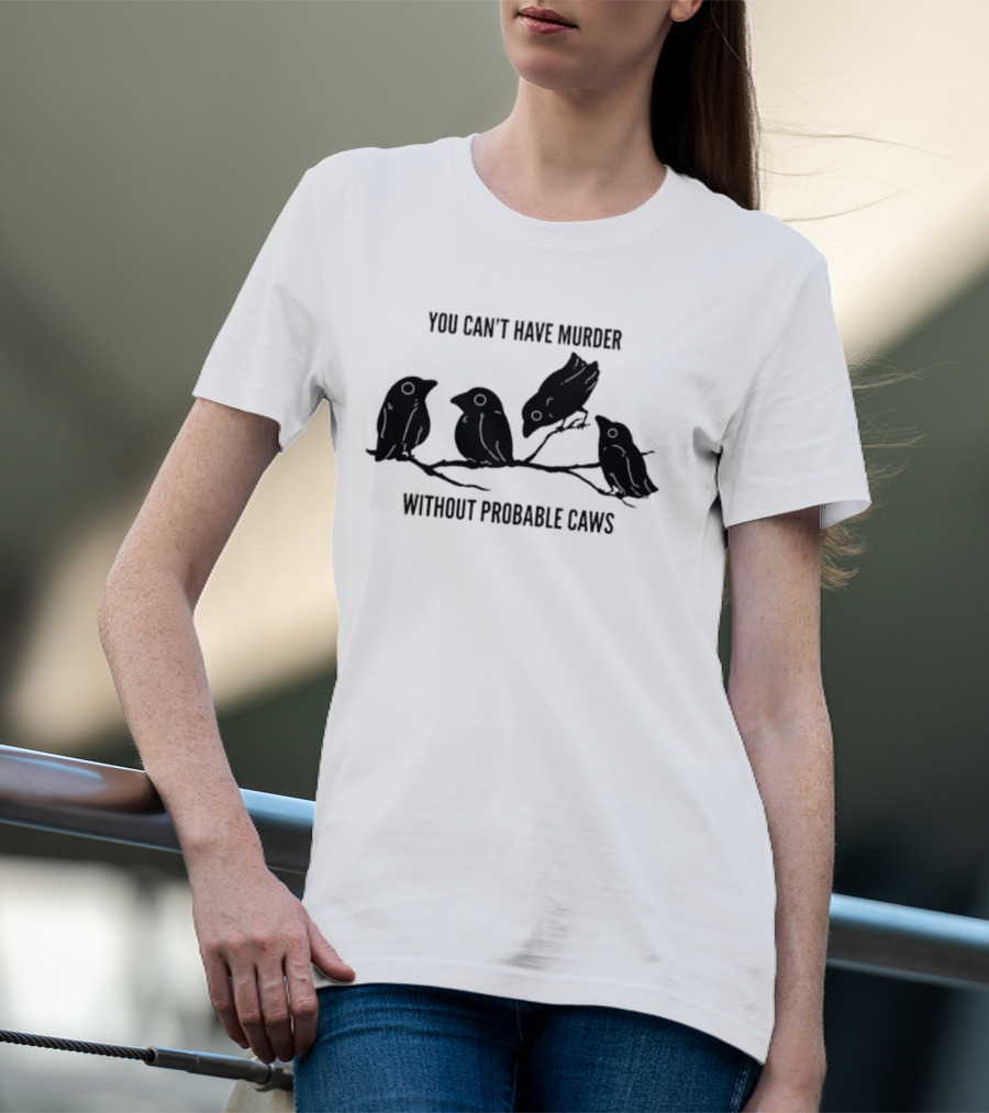 You Can't Have Murder Without Probable Caws Silhouette Ravens Branch T-Shirt