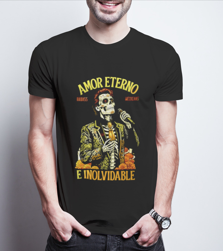 Amor Eterno Skeleton Badass Mexicans E Inolvidable T-Shirt