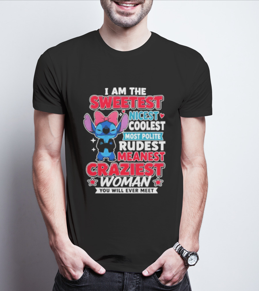 I Am The Sweetest Nicest Coolest Most Polite Rudest Meanest Craziest Woman You Will Ever Meet T-Shirt