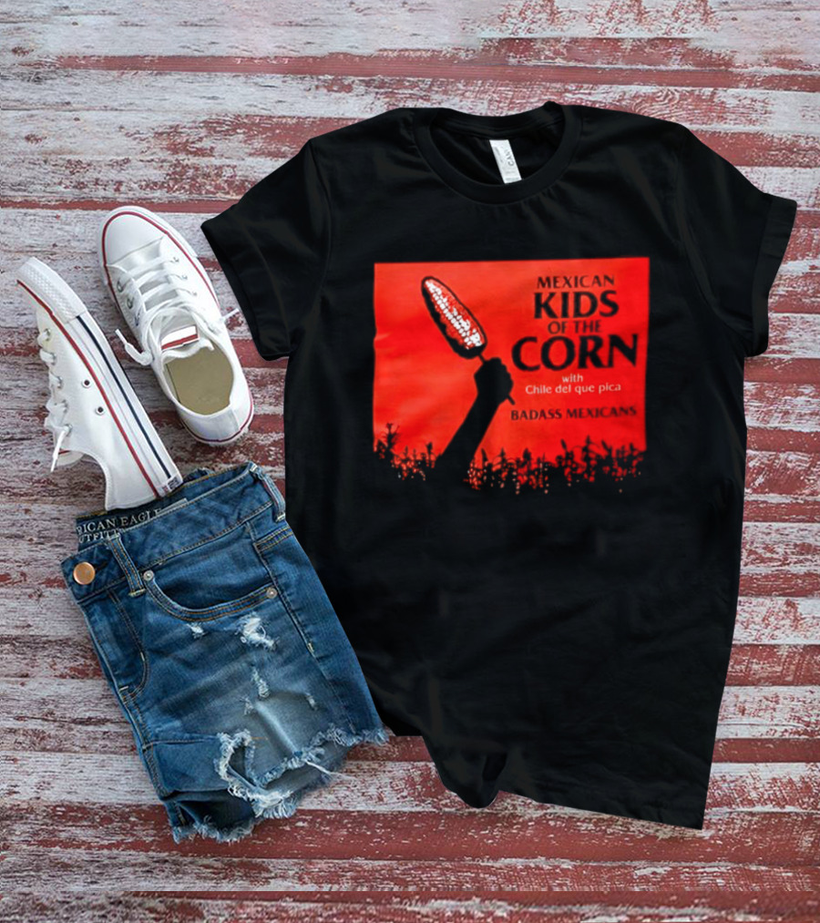 Mexican Kids Corn With Chile Del Que Pica Badass Mexicans T-Shirt