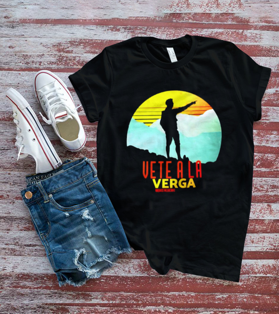 Vete A La Verga Badass Mexicans Mexican Slang Sunset T-Shirt