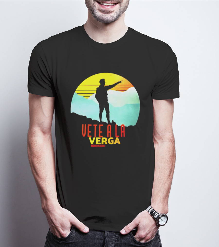 Vete A La Verga Badass Mexicans Mexican Slang Sunset T-Shirt
