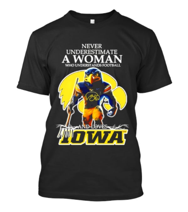 Never Underestimate A Woman Who Understands Football Iowa Hawkeyes T-Shirt