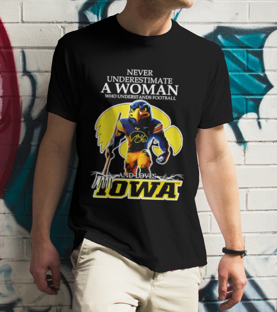 Never Underestimate A Woman Who Understands Football Iowa Hawkeyes T-Shirt