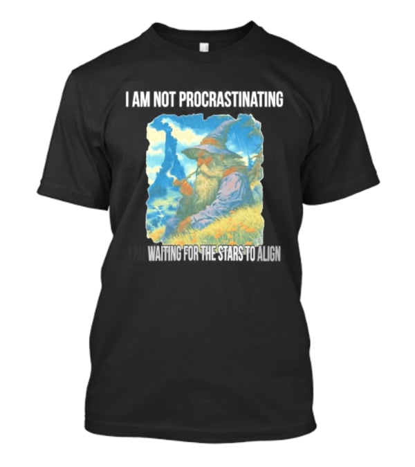 I Am Not Procrastinating Wizard Waiting For The Stars To Align T-Shirt