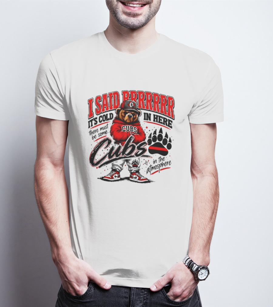 I Said Brrrrr It's Cold In Here Cubs In The Atmosphere Bear With Cap And Paw Prints T-Shirt