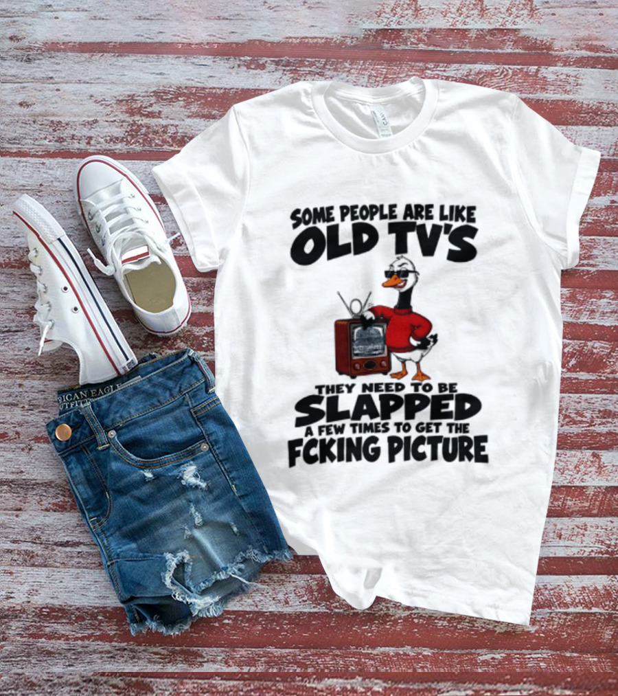 Some People Are Like Old TVs Need To Be Slapped Duck T-Shirt
