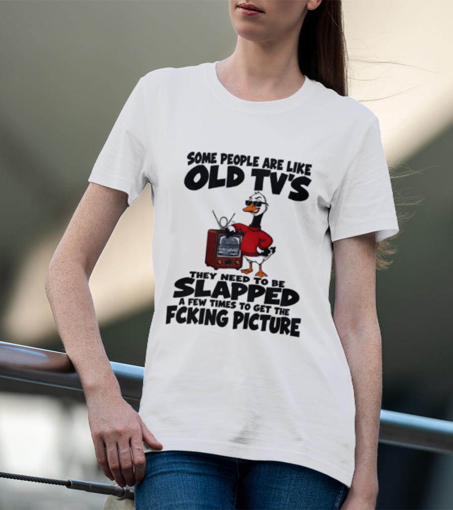 Some People Are Like Old TVs Need To Be Slapped Duck T-Shirt