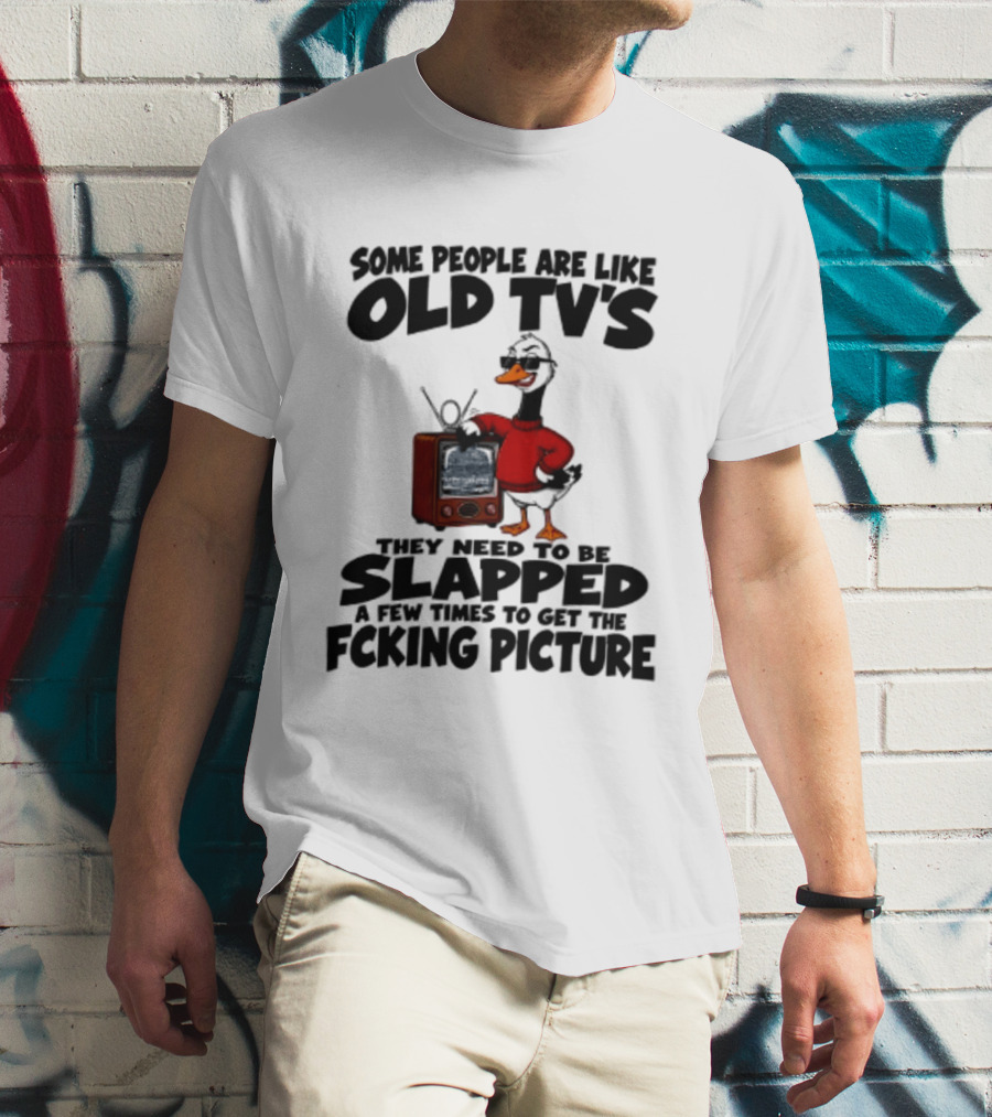 Some People Are Like Old TVs Need To Be Slapped Duck T-Shirt