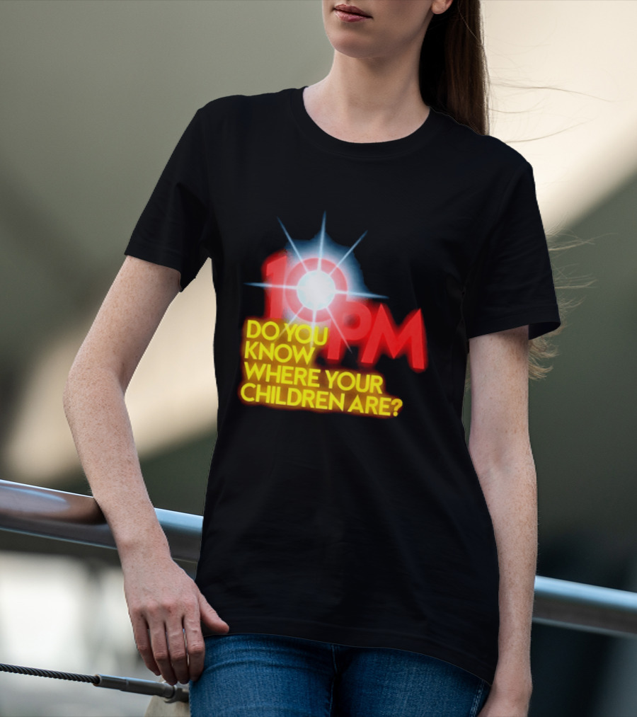 10 PM Do You Know Where Your Children Are T-Shirt