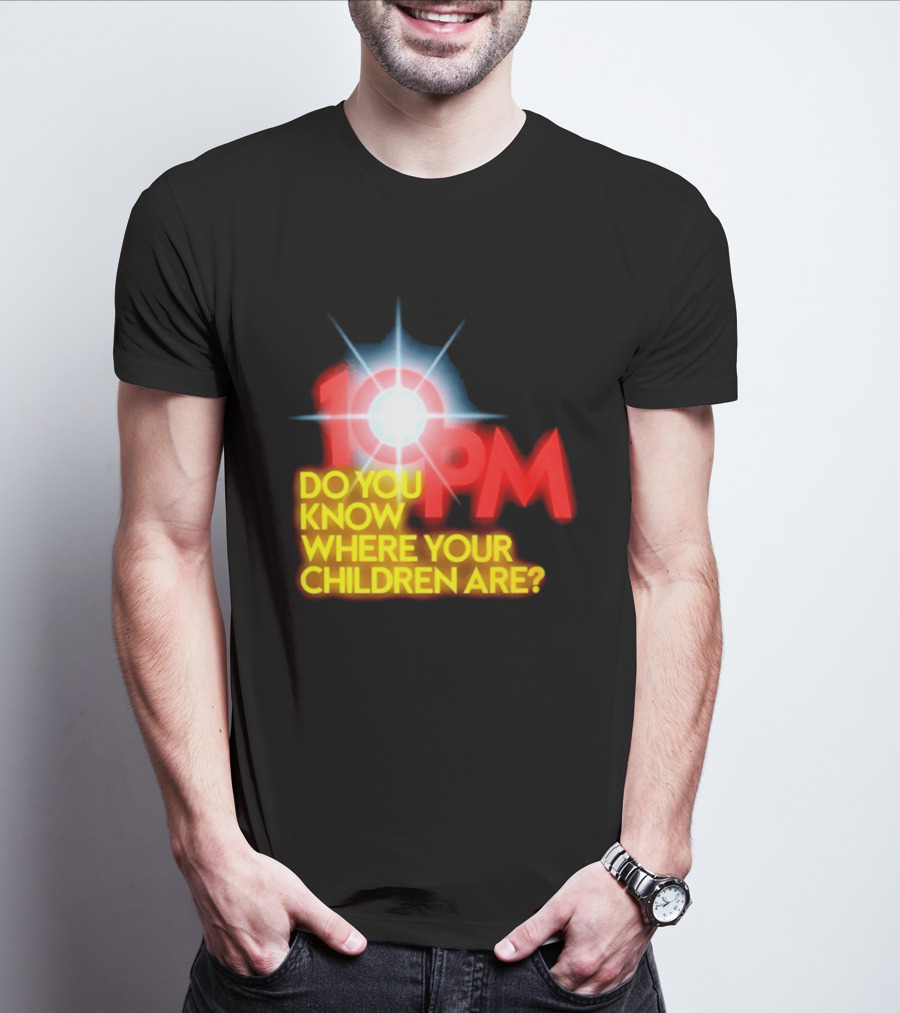 10 PM Do You Know Where Your Children Are T-Shirt