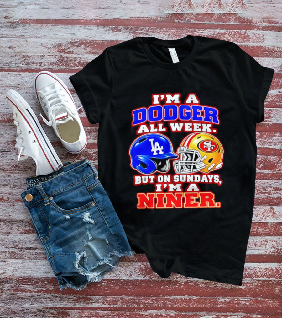 I'm A Dodger All Week But On Sundays I'm A Niner T-Shirt